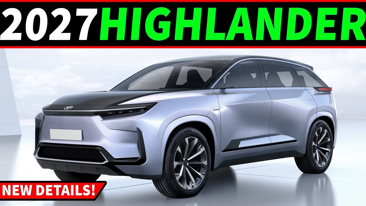  Update 2027 Toyota Highlander Will Usher In A New Era For Toyota s Best Selling Family Crossover